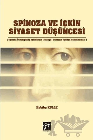 Spinoza ve İçkin Siyaset Düşüncesi – Habibe Kulle – Gazi Kitabevi kitap kapağı