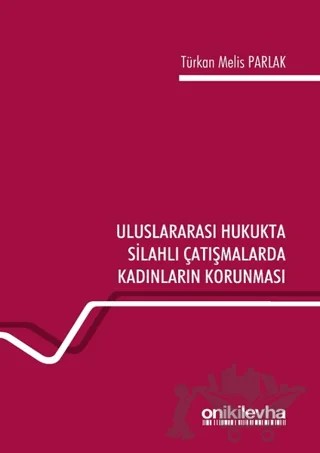 Uluslararası Hukukta Silahlı Çatışmalarda Kadınların Korunması – Türkan Melis Parlak – On İki Levha Yayınları kitap kapağı
