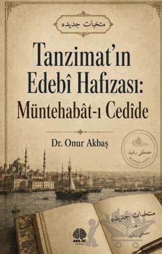 Tanzimat’ın Edebî Hafızası: Müntehabât-ı Cedîde – Onur Akbaş – Akıl İzi Yayınları kitap kapağı