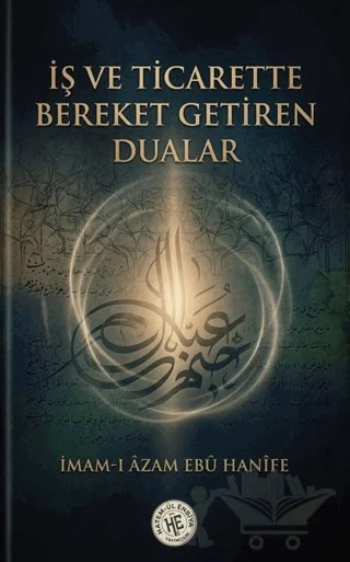 İş ve Ticarette Bereket Getiren Dualar – İmam-ı Azam Ebu Hanife – Hatem'ül Enbiya Yayıncılık kitap kapağı