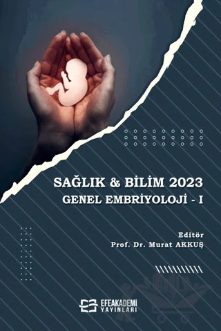 Sağlık & Bilim 2023: Genel Embriyoloji-1 – Murat Akkuş – Efe Akademi Yayınları kitap kapağı