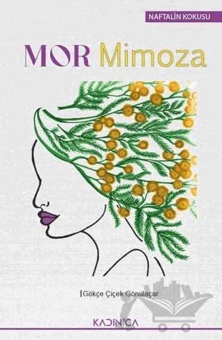 Mor Mimoza & Naftalin Kokusu – Gökçe Çiçek Gönülaçar – Kadınca Yayınları kitap kapağı