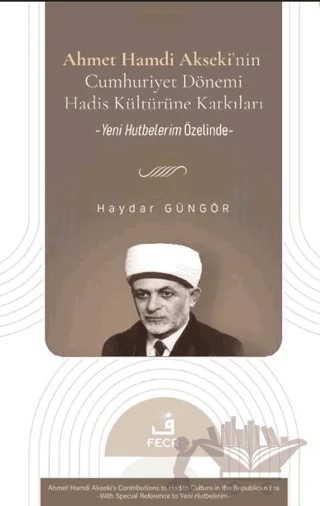 Ahmet Hamdi Akseki’nin Cumhuriyet Dönemi Hadis Kültürüne Katkıları – Haydar Güngör – Fecr Yayınları kitap kapağı