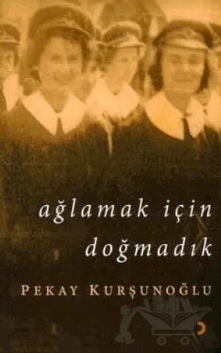 Ağlamak İçin Doğmadık – Pekay Kurşunoğlu – Cinius Yayınları kitap kapağı