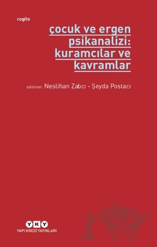 Çocuk ve Ergen Psikanalizi: Kuramcılar ve Kavramlar – Neslihan Zabcı, Şeyda Postacı – Yapı Kredi Yayınları kitap kapağı