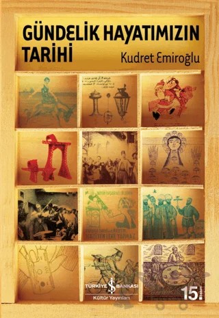 Gündelik Hayatımızın Tarihi – Kudret Emiroğlu – İş Bankası Kültür Yayınları kitap kapağı