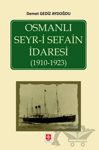 Osmanlı Seyr-i Sefain İdaresi ( 1910- 1923 ) – Demet Gediz Aydoğdu – Ekin Basım Yayın kitap kapağı