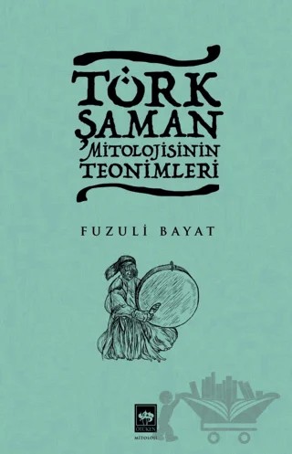 Türk Şaman Mitolojisinin Teonimleri – Fuzuli Bayat – Ötüken Neşriyat kitap kapağı