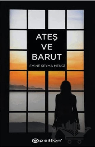 Ateş ve Barut – Emine Şeyma Mengi – Epsilon Yayınevi kitap kapağı