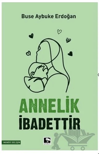 Annelik İbadettir – Buse Aybuke Erdoğan – Çınaraltı Yayınları kitap kapağı