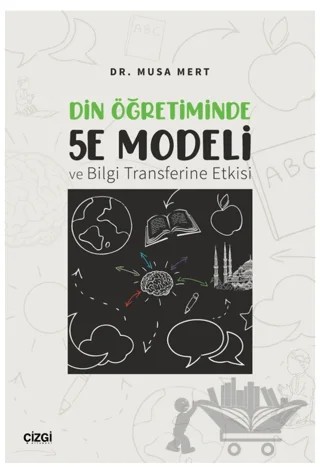 Din Öğretiminde 5E Modeli ve Bilgi Transferine Etkisi – Musa Mert – Çizgi Kitabevi Yayınları kitap kapağı