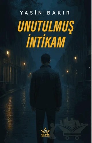 Unutulmuş İntikam – Yasin Bakır – Elpis Yayınları kitap kapağı