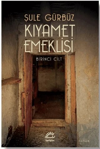 Kıyamet Emeklisi - Birinci Cilt – Şule Gürbüz – İletişim Yayınevi kitap kapağı