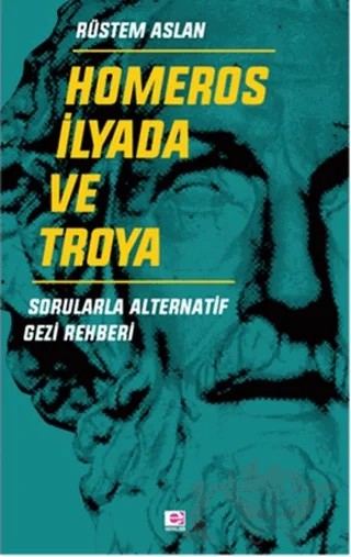 Homeros İlyada ve Troya – Rüstem Aslan – E Yayınları kitap kapağı
