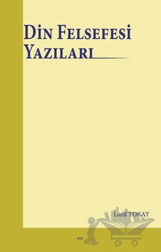 Din Felsefesi Yazıları – Latif Tokat – Elis Yayınları kitap kapağı