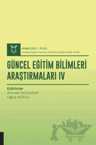 Güncel Eğitim Bilimleri Araştırmaları IV (AYBAK 2021 Eylül) – Ahmet Doğanay, Oğuz Kutlu – Akademisyen Kitabevi kitap kapağı