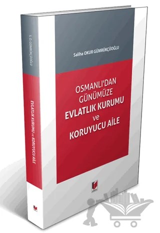 Osmanlı'dan Günümüze Evlatlık Kurumu ve Koruyucu Aile – Saliha Okur Gümrükçüoğlu – Adalet Yayınevi kitap kapağı