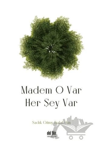Madem O Var Her Şey Var – Sadık Güray Balatekin – Akıl Fikir Yayınları kitap kapağı