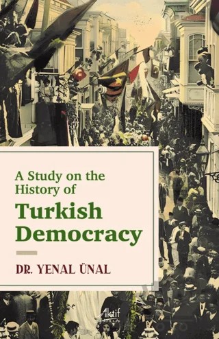 A Study on the History of Turkish Democracy – Yenal Ünal – Aktif Yayınevi kitap kapağı