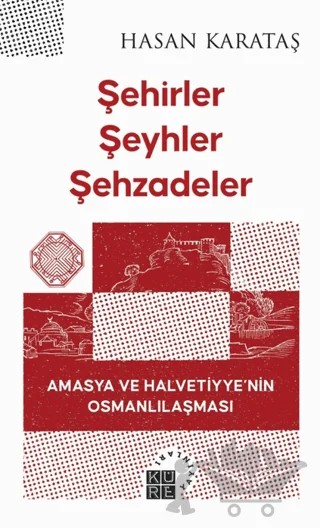 Şehirler Şeyhler Şehzadeler – Hasan Karataş – Küre Yayınları kitap kapağı
