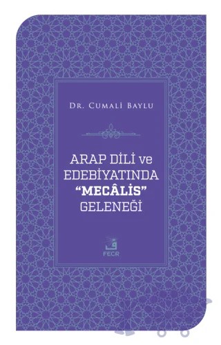 Arap Dili ve Edebiyatında Mecalis Geleneği – Cumali Baylu – Fecr Yayınları kitap kapağı