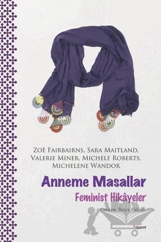 Anneme Masallar – Michelene Wandor, Michele Roberts, Sara Maitland, Valerie Miner, Zoe Fairbairns – Dipnot Yayınları kitap kapağı
