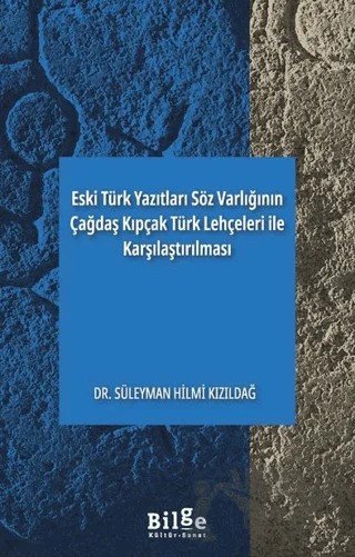 Eski Türk Yazıtları Söz Varlığının Çağdaş Kıpçak Türk Lehçeleri ile Karşılaştırılması – Süleyman Hilmi Kızıldağ – Bilge Kültür Sanat kitap kapağı