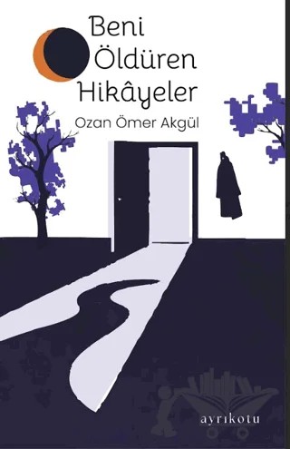 Beni Öldüren Hikâyeler – Ozan Ömer Akgül – Ayrıkotu Yayınları kitap kapağı