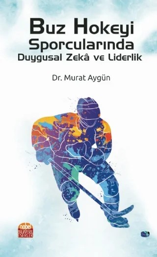 Buz Hokeyi Sporcularında Duygusal Zekâ ve Liderlik – Murat Aygün – Nobel Bilimsel Eserler kitap kapağı