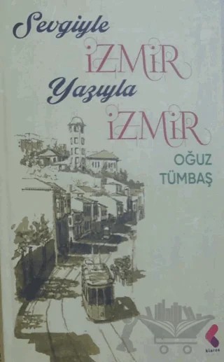 Sevgiyle İzmir Yazıyla İzmir – Oğuz Tümbaş – Klaros Yayınları kitap kapağı