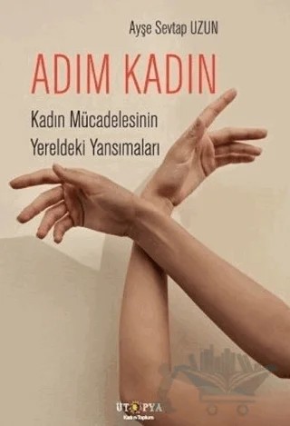 Adım Kadın – Ayşe Sevtap Uzun – Ütopya Yayınevi kitap kapağı