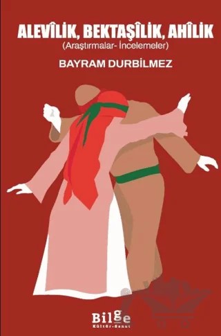 Alevilik, Bektaşilik, Ahilik – Bayram Durbilmez – Bilge Kültür Sanat kitap kapağı