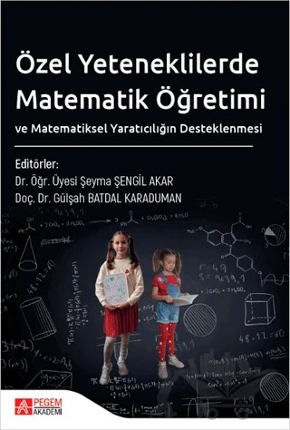 Özel Yeteneklilerde Matematik Öğretimi ve Matematiksel Yaratıcılığın Desteklenmesi – Kolektif – Pegem Akademi Yayıncılık kitap kapağı