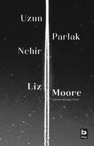 Uzun Parlak Nehir – Liz Moore – Bilgi Yayınevi kitap kapağı