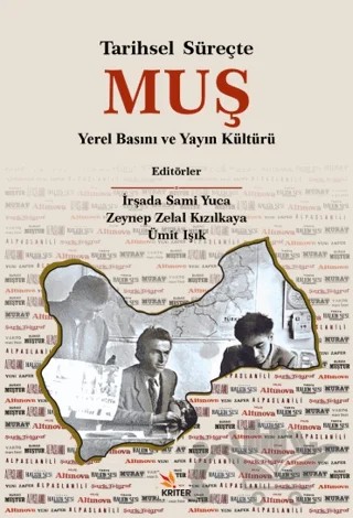 Tarihsel Süreçte Muş Yerel Basını ve Yayın Kültürü – İrşad Sami Yuca, Zeynep Zelal Kızılkaya, Ümit Işıklı – Kriter Yayınları kitap kapağı