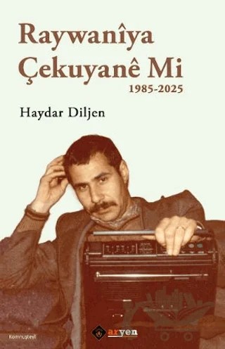 Raywaniya Çekuyane Mi - 1985-2025 – Haydar Diljen – Aryen Yayınları kitap kapağı