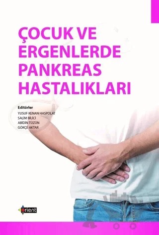 Çocuk ve Ergenlerde Pankreas Hastalıkları – Abidin Tüzün, Gökçe Aktar, Salim Bilici, Yusuf Kenan Haspolat – Orient Yayınları kitap kapağı