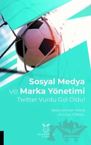 Sosyal Medya ve Marka Yönetimi – Abdurrahman Yaraş, Ali Gürel Göksel – Akademisyen Kitabevi kitap kapağı