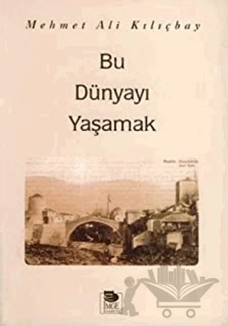 Bu Dünyayı Yaşamak – Mehmet Ali Kılıçbay – İmge Kitabevi Yayınları kitap kapağı