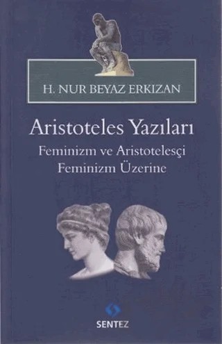 Aristoteles Yazıları: Feminizm ve Aristotelesçi Feminizm Üzerine – H. Nur Beyaz Erkızan – Sentez Yayınları kitap kapağı