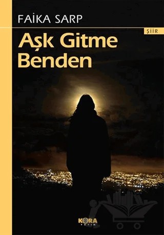 Aşk Gitme Benden – Faika Sarp – Kora Yayın kitap kapağı