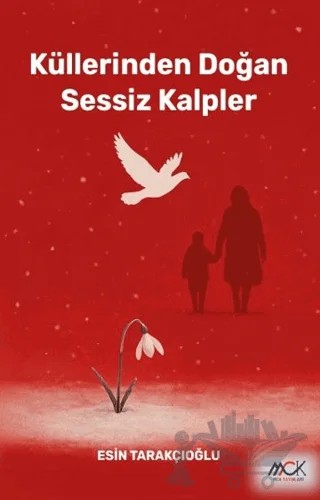 Küllerinden Doğan Sessiz Kalpler – Esin Tarakçıoğlu – MCK Yayınları kitap kapağı