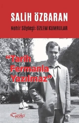 Salih Özbaran - Tarih Fermanla Yazılmaz – Özlem Kumrular – Tarihçi Kitabevi kitap kapağı