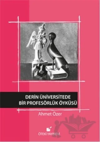 Derin Üniversitede Bir Profesörlük Öyküsü – Ahmet Özer – Öteki Yayınevi kitap kapağı