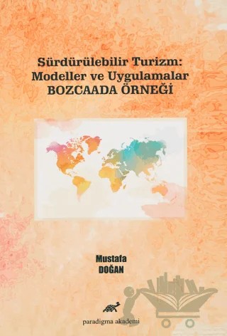 Sürdürülebilir Turizm: Modeller ve Uygulamalar (Bozcaada Örneği) – Mustafa Doğan – Paradigma Akademi Yayınları kitap kapağı