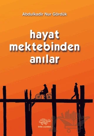 Hayat Mektebinden Anılar – Abdulkadir Nur Gördük – Ürün Yayınları kitap kapağı