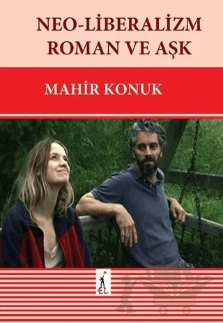 Neo-Liberalizm Roman ve Aşk – Mahir Konuk – El Yayınları kitap kapağı