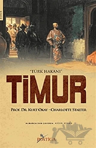 Türk Hakanı Timur – Kurt Okay – Postiga Yayınları kitap kapağı