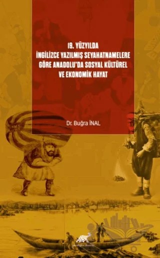 19. Yüzyılda İngilizce Yazılmış Seyahatnamelere Göre Anadolu’da Sosyal Kültürel ve Ekonomik Hayat – Buğra İnal – Paradigma Akademi Yayınları kitap kapağı