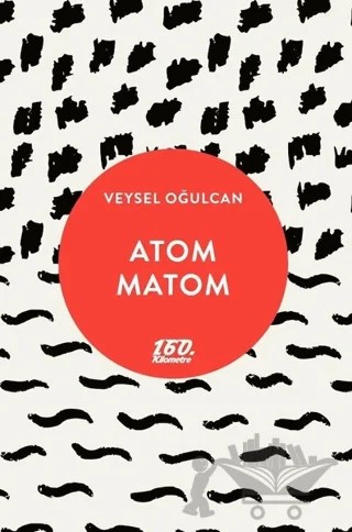 Atom Matom – Veysel Oğulcan – 160. Kilometre Yayınevi kitap kapağı
